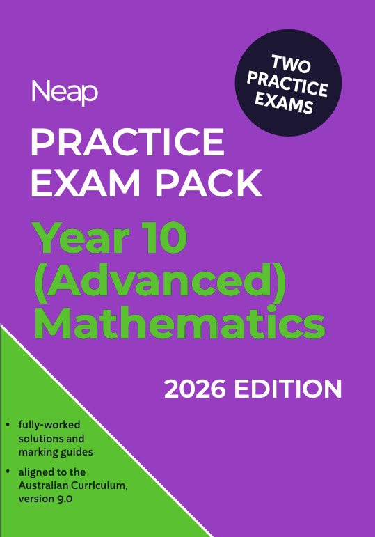Neap Practice Exam Pack: Year 10 (Advanced) Mathematics 2026 Edition (2 Exams)